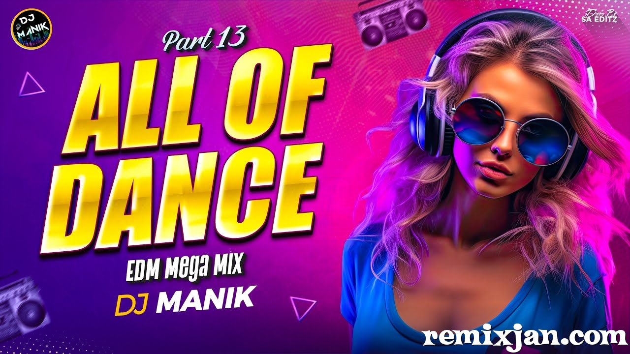All Of Dance - Part 13 (EDM MEGA MIX) DJ Manik.mp3